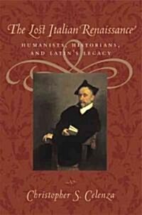 The Lost Italian Renaissance: Humanists, Historians, and Latins Legacy (Revised) (Paperback, Revised)
