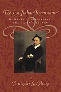 The Lost Italian Renaissance: Humanists, Historians, and Latins Legacy (Paperback, Revised)