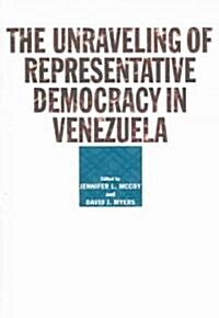 The Unraveling of Representative Democracy in Venezuela (Paperback)