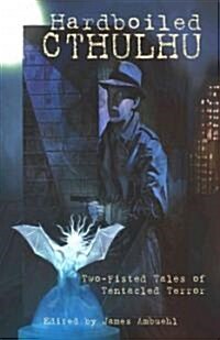 Hardboiled Cthulhu: Two-Fisted Tales of Tentacled Terror (Paperback)