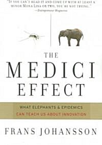 The Medici Effect: What Elephants and Epidemics Can Teach Us about Innovation (Paperback)