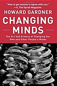 Changing Minds: The Art and Science of Changing Our Own and Other Peoples Minds (Paperback)