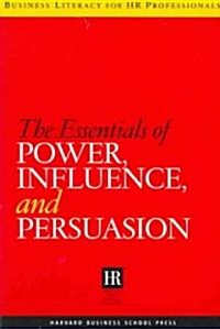 The Essentials of Power, Influence, and Persuasion (Paperback)