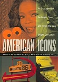 American Icons: An Encyclopedia of the People, Places, and Things That Have Shaped Our Culture [3 Volumes] (Hardcover)