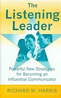 [중고] The Listening Leader: Powerful New Strategies for Becoming an Influential Communicator (Hardcover)