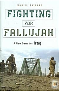 Fighting for Fallujah: A New Dawn for Iraq (Hardcover)