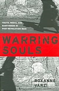 Warring Souls: Youth, Media, and Martyrdom in Post-Revolution Iran (Paperback)