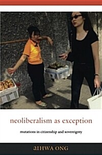 Neoliberalism as Exception: Mutations in Citizenship and Sovereignty (Paperback)