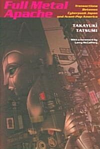 Full Metal Apache: Transactions Between Cyberpunk Japan and Avant-Pop America (Paperback)