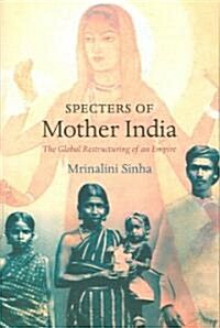 Specters of Mother India: The Global Restructuring of an Empire (Paperback)