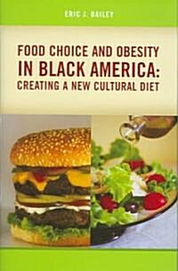 Food Choice and Obesity in Black America: Creating a New Cultural Diet (Hardcover)
