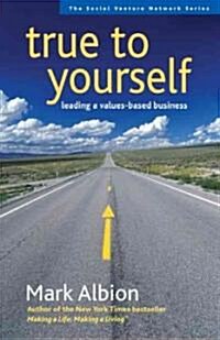 True to Yourself: Leading a Values-Based Business (Paperback)