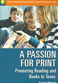 A Passion for Print: Promoting Reading and Books to Teens (Paperback)