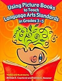 Using Picture Books to Teach Language Arts Standards In Grades 3-5 (Paperback, 1st, CSM)