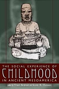 The Social Experience of Childhood in Ancient Mesoamerica (Hardcover)