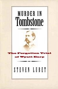 Murder in Tombstone: The Forgotten Trial of Wyatt Earp (Paperback)