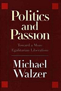 Politics and Passion: Toward a More Egalitarian Liberalism (Paperback)