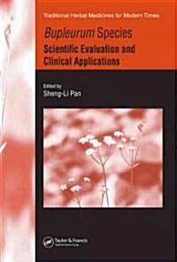 Bupleurum Species: Scientific Evaluation and Clinical Applications (Hardcover)
