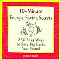 10-Minute Energy-Saving Secrets: 250 Ways to Save Big Bucks Year Round (Paperback)