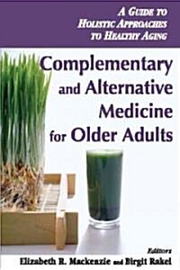 Complementary and Alternative Medicine for Older Adults: A Guide to Holistic Approaches to Healthy Aging                                               (Paperback)