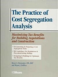The Practice of Cost Segregation Analysis: Maximizing Tax Bennefits for Building Acquisitions and Construction (Hardcover)