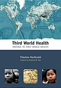 Third World Health : Hostage to First World Wealth (Paperback)