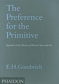 The Preference for the Primitive : Episodes in the History of Western Taste and Art (Paperback)