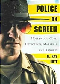 Police on Screen: Hollywood Cops, Detectives, Marshals and Rangers (Paperback)