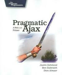 Pragmatic Ajax : a Web 2.0 primer