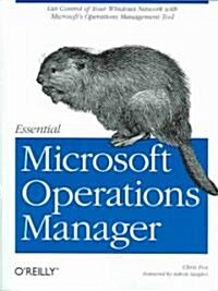 Essential Microsoft Operations Manager: Get Control of Your Windows Network with Microsofts Operations Management Tool (Paperback)