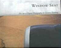 Window Seat: The Art of Digital Photography & Creative Thinking (Paperback)