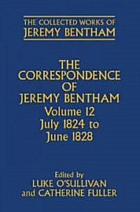 The Correspondence of Jeremy Bentham : Volume 12: July 1824 to June 1828 (Hardcover)