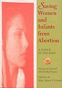 Saving Women and Infants from Abortion: A Dance in the Rain (Paperback)