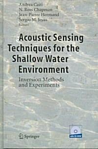 Acoustic Sensing Techniques for the Shallow Water Environment: Inversion Methods and Experiments [With CDROM] (Hardcover, 2006)