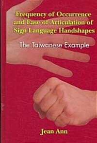 Frequency of Occurrence and Ease of Articulation of Sign Language Handshapes: The Taiwanese Example (Hardcover)