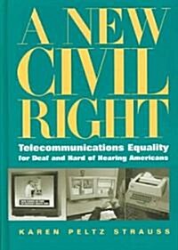 A New Civil Right: Telecommunications Equality for Deaf and Hard of Hearing Americans (Hardcover)