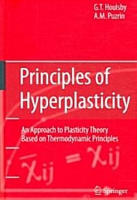 Principles of Hyperplasticity : An Approach to Plasticity Theory Based on Thermodynamic Principles (Hardcover)