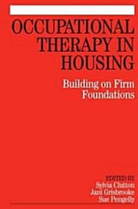 Occupational Therapy in Housing: Building on Firm Foundations (Paperback)