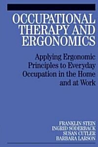 Occupational Therapy and Ergonomics: Applying Ergonomic Principles to Everyday Occupation in the Home and at Work (Paperback)
