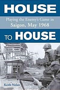 House to House: Playing the Enemys Game in Saigon, May 1968 (Hardcover)