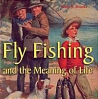 Fly Fishing And the Meaning of Life (Hardcover)