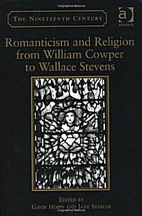 Romanticism And Religion from William Cowper to Wallace Stevens (Hardcover)