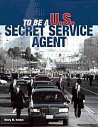 To Be A U.S. Secret Service Agent (Paperback)