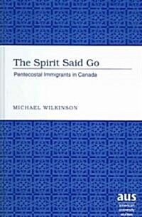 The Spirit Said Go: Pentecostal Immigrants to Canada (Hardcover)