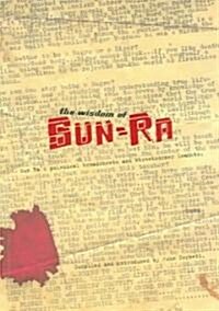 The Wisdom of Sun-Ra: Sun Ras Polemical Broadsheets and Streetcorner Leaflets (Paperback)