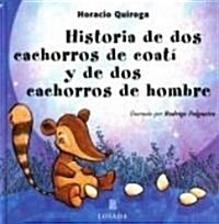 Historia De Dos Cachorros De Coati Y De Dos Cachorros De Hombre / Story of Two Coati Cubs and Two Children of Man (Hardcover)