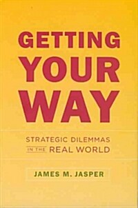 Getting Your Way: Strategic Dilemmas in the Real World (Paperback)