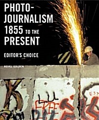 Photojournalism 1855 to the Present: Editors Choice (Hardcover)