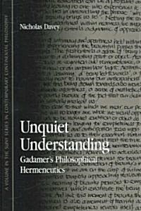 Unquiet Understanding: Gadamers Philosophical Hermeneutics (Hardcover)