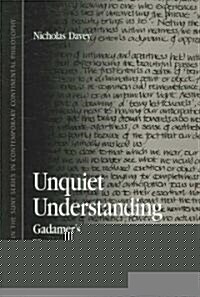 Unquiet Understanding: Gadamers Philosophical Hermeneutics (Paperback)